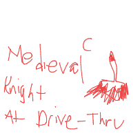 medieval knight at drive-thru drawing by guest-yi89yczpz in Artbitrator
